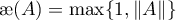 ${\unicode{230}}(A)=\max\{1,\|A\|\}$
