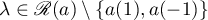 $\lambda \in \mathscr{R}(a) \setminus \{a(1), a(-1) \}$