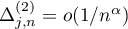 $\Delta^{(2)}_{j,n}=o({1}/{n^{\alpha}})$