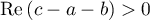$\operatorname{Re}{(c-a-b)}>0$