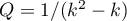 $Q=1/(k^2-k)$