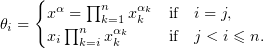 $\theta_i=\begin{cases}x^\alpha=\prod_{k=1}^nx_k^{\alpha_k}&\textit{if}\quad i=j,\\ x_i\prod_{k=i}^nx_k^{\alpha_k}&\textit{if}\quad j<i\leqslant n.\end{cases}$