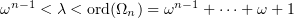 $\omega^{n-1} < \lambda < \operatorname{ord}(\Omega_n)= \omega^{n-1}+\dotsb+\omega+1$