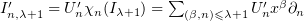 $I_{n,\lambda +1}'= U_n'\chi_n(I_{\lambda +1})=\sum_{(\beta,n)\leqslant \lambda +1}U_n'x^\beta\partial_n$