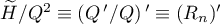 $\widetilde{H}/Q^2\equiv (Q\,'/Q)\,' \equiv(R_n)'$