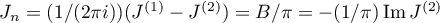 $J_n=({1}/{(2\pi i)})(J^{(1)}-J^{(2)})={B}/{\pi}=-({1}/{\pi})\operatorname{Im}J^{(2)}$