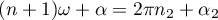 $(n+1)\omega+\alpha=2\pi n_2+\alpha_2$