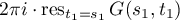 $2\pi i\cdot \operatorname{res}_{t_1=s_1}G(s_1,t_1)$