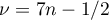 $\nu=7n-{1}/{2}$