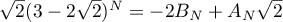 $\sqrt{2}(3-2\sqrt{2})^N=-2B_N+A_N\sqrt{2}$