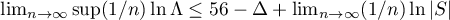 $\lim_{n\to\infty}\sup({1}/{n})\ln{\Lambda}\leq 56-\Delta+\lim_{n\to\infty}({1}/{n})\ln{|S|}$