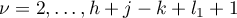 $\nu=2,\dots,h+j-k+l_1+1$
