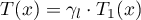 $T(x)= \gamma_l \cdot T_{1}(x)$