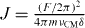$J=\frac {(F/2\pi )^2}{4 \pi m\nu _{\mathrm {CM}} \delta }$