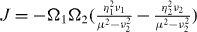 $J= -\Omega _1\Omega _2 (\frac {\eta _{1}^2 \nu _1}{\mu ^2 - \nu _2^2}-\frac {\eta _{2}^2 \nu _2}{\mu ^2 - \nu _2^2})$
