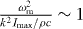 $\frac {\omega _{\mathrm {m}}^2}{k^{2}I_{\mathrm {max}}/{\rho }c}\sim 1$