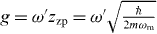 $g=\omega 'z_{\mathrm {zp}}=\omega '\sqrt {\frac {\hbar }{2m\omega _{\mathrm {m}}}}$