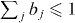 $\sum _{j} b_{j} \leqslant 1$ 