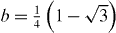$b= \frac {1}{4}\left (1-\sqrt {3}\right ) $ 