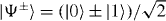 $|{\Psi ^{\pm }}\rangle =( |{0}\rangle \pm |{1}\rangle )/\sqrt {2}$ 