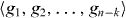 $ \left < g_{1},g_{2},\dots ,g_{n-k}\right >$ 