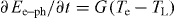 ${{\partial E_{{\rm e} \kern-1pt-\kern-1pt {\rm{ph}}} } / {\partial t}} = G(T_{\rm e}- T_{\rm{L}} )$