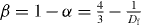 $\beta = 1-\alpha = \frac{4}{3}-\frac{1}{{D_{\rm{f}} }}$