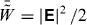 $\bar {\tilde W} = \left| {\boldsymbol{\sf E}} \right|^2 /2$
