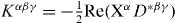 $K^{\alpha \beta \gamma } = - \frac{1}{2}{\rm Re}( {{\rm X}^\alpha D^{* \beta \gamma } } )$