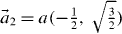 $\vec a_2 = a( { - \frac{1}{2},\;\sqrt {\frac{3}{2}} })$