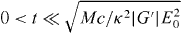 $0<t\ll \sqrt {Mc/\kappa ^2 |G'| E_0^2}$