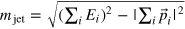 ${{m}_{{\rm jet}}}=\sqrt{{{({{\sum }_{i}}{{E}_{i}})}^{2}}-|{{\sum }_{i}}{{{\vec{p}}}_{i}}{{|}^{2}}}$