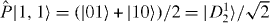 $\hat {P}| 1,1 \rangle =(| 01 \rangle +| 10 \rangle )/2=| D_2^1 \rangle /\sqrt {2}$