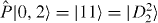 $\hat {P}| 0,2 \rangle =| 11 \rangle =| D_2^2 \rangle $