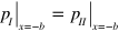 ${{\left. {{p}_{I}} \right|}_{x=-b}}={{\left. {{p}_{II}} \right|}_{x=-b}}$