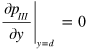 ${{\left. \frac{\partial {{p}_{III}}}{\partial y} \right|}_{y=d}}=0$