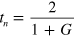 ${{t}_{n}}=\frac{2}{1+G}$