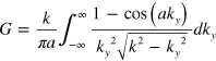 $G=\frac{k}{\pi a}\underset{-\infty }{\overset{\infty }{\mathop \int }}\,\frac{1-\cos \left( a{{k}_{y}} \right)}{{{k}_{y}}^{2}\sqrt{{{k}^{2}}-{{k}_{y}}^{2}}}d{{k}_{y}}$