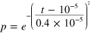 $p={{e}^{-{{\left( \frac{t-{{10}^{-5}}}{0.4\times {{10}^{-5}}} \right)}^{2}}}}$