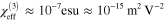 $\chi _{\text{eff}}^{(3)}\approx {{10}^{-7}}\text{esu}\approx {{10}^{-15}}\;{{\text{m}}^{2}}\;{{\text{V}}^{-2}}$
