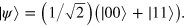 $|\psi \rangle =\left( 1/\sqrt{2} \right)\left( |00\rangle +|11\rangle \right).$