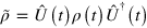 $\tilde{\rho }\,=\hat{U}\,\left( t \right)\rho \left( t \right){{\hat{U}\,}^{\dagger }}\left( t \right)$