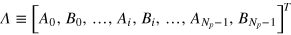 $\Lambda \equiv {{\left[ {{A}_{0}},{{B}_{0}},\ldots ,{{A}_{i}},{{B}_{i}},\ldots ,{{A}_{{{N}_{p}}-1}},{{B}_{{{N}_{p}}-1}} \right]}^{T}}$