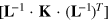 $[{{{\bf L}}^{-1}}\cdot {\bf K}\cdot {{({{{\bf L}}^{-1}})}^{T}}]$