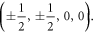 $\left(\pm \displaystyle \frac{1}{2},\pm \displaystyle \frac{1}{2},0,0\right).$