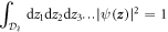 ${\displaystyle \int }_{{{\mathcal{D}}}_{\hat{e}}}{\rm{d}}{z}_{1}{\rm{d}}{z}_{2}{\rm{d}}{z}_{3}\ldots | \psi ({\boldsymbol{z}}){| }^{2}=1$