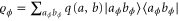 ${{\varrho }_{\phi }}={{\sum }_{{{a}_{\phi }}{{b}_{\phi }}}}q(a,b)\mid {{a}_{\phi }}{{b}_{\phi }}\rangle \langle {{a}_{\phi }}{{b}_{\phi }}\mid $