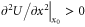 ${{\left. {{\partial }^{2}}U/\partial {{x}^{2}} \right|}_{{{x}_{0}}}}\gt 0$