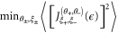 ${{{\rm min} }_{{{\theta }_{\pm }},{{\xi }_{\pm }}}}\left\langle {{\left[ J_{{{\xi }_{+}},{{\xi }_{-}}}^{({{\theta }_{+}},{{\theta }_{-}})}(\epsilon ) \right]}^{2}} \right\rangle $