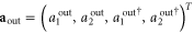 ${{{\bf a}}_{{\rm out}}}={{\left( a_{1}^{{\rm out}},a_{2}^{{\rm out}},a{{_{1}^{{\rm out}}}^{\dagger }},a{{_{2}^{{\rm out}}}^{\dagger }} \right)}^{T}}$
